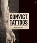 Convict Tattoos : Marked Men and Women of Australia - Book