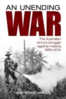 An Unending War : The Australian Army's Struggle Against Malaria 1885-2015 - Book