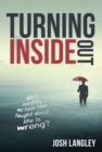 Turning Inside Out : What if everything we've been taught about life is wrong? - eBook