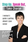 Step Up, Speak Out, Take Charge : A woman's guide to getting ahead in your career - Book