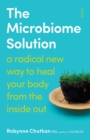 The Microbiome Solution : a radical new way to heal your body from the inside out - eBook