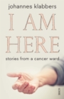 I Am Here : stories from a cancer ward - eBook
