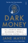 Dark Money : how a secretive group of billionaires is trying to buy political control in the US - eBook