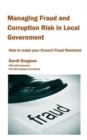 Managing Fraud and Corruption Risk in Local Government : How to Make Your Council Fraud Resistant - Book