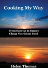 Cooking My Way : From Sunrise to Sunset - Cheap Nutritious Foods - Book