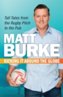 Kicking It Around the Globe : Tall Tales from the Rugby Pitch to the Pub - eBook