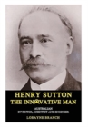 Henry Sutton : The Innovative Man: Australian Inventor, Scientist and Engineer - Book