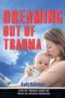 Dreaming Out of Trauma : How my dreams saved me from an abusive marriage. - Book