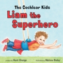 The Cochlear Kids : Liam the Superhero - Book