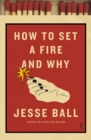 How To Set A Fire And Why - Book