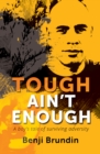 Tough Ain't Enough : A boy's tale of surviving adversity - Book