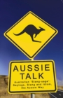 Aussie Talk : Australian 'Slang-uage': Sayings, Slang and Idiom the Aussie Way - eBook