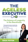 The Ageless Executive : The Science of Longevity in the Boardroom - eBook