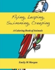 Flying, Leaping, Swimming, Creeping : A Coloring Book of Animals: A Coloring Book - Book