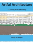 Artful Architecture : A Coloring Book of Buildings: A Coloring Book - Book