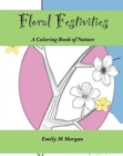 Floral Festivities : A Coloring Book of Nature: A Coloring Book - Book