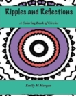 Ripples and Reflections : A Coloring Book of Circles: A Coloring Book - Book