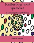 Scatterings and Speckles : A Coloring Book of Whimsy: A Coloring Book - Book