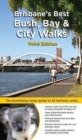 Brisbane's Best Bush, Bay & City Walks : The Full Colour Guide to 35 Fantastic Walks - Book