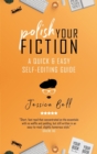 Polish Your Fiction : A Quick & Easy Self-Editing Guide - Book