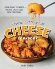 Little Cheese Cookbook : From snacks to sweets - because cheese goes with everything! - Book