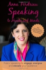 Speaking to Hearts and Minds : Public Speaking to engage, energise and elevate for Government and Corporate Executives - Book