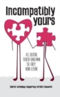 Incompatibly Yours : A Fertility Research Charity Anthology - Book