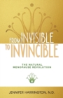 From Invisible To Invincible : The Natural Menopause Revolution - Book