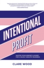 Intentional Profit : Master Your Mindset & Money For a Wildly Wealthy Business - eBook