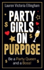 Party Girls on Purpose : Be a Party Queen and a Boss - Book