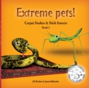Extrem Extreme Pets : Book 2, Carpet Snake and Stick Insect Book 2 2 - Book