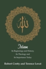 Islam : Its Beginnings and History, Its Theology and Its Importance Today - Book
