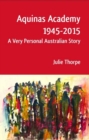 Aquinas Academy 1945-2015 : A Very Personal Australian Story - Book