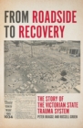 From Roadside to Recovery : The Story of the Victorian State Trauma System - Book
