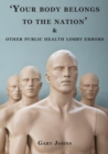 'Your body belongs to the nation' & other public health lobby errors - Book