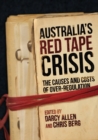 Australia's Red Tape Crisis : The Causes and Costs of Over-regulation - Book