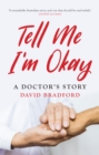 Tell Me I'm Okay : A Doctor's Story - Book