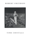 Robert Smithson : Time Crystals - Book
