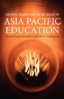 Identity, Equity and Social Justice in Asia Pacific Education - Book