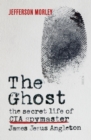 The Ghost : the secret life of CIA spymaster James Jesus Angleton - eBook