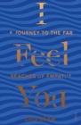 I Feel You : a journey to the far reaches of empathy - eBook