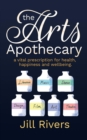 The Arts Apothecary : A vital prescription for health, happiness and wellbeing - Book