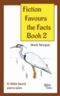 Fiction Favours the Facts - Book 2 : Another 22 Bible-Based Micro-Tales - Book