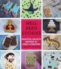 Well Read Cookies : Beautiful Biscuits Inspired by Great Literature - Book