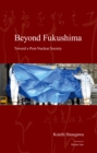 Beyond Fukushima : Toward a Post-Nuclear Society - eBook