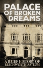 Palace of Broken Dreams : A Brief History of Beechworth Asylum - Book
