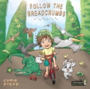 Follow the Breadcrumbs : An Imaginative Story for Your Energetic Kids - Book