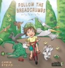 Follow the Breadcrumbs : An Imaginative Story for Your Energetic Kids - Book