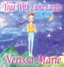 Yoga with Luna Lastic (Inspirational Yoga for Kids, Toddler Books, Kids Books, Kindergarten Books, Baby Books, Kids Book, Yoga Books for Kids, Ages 2-8, Kids Books, Yoga Books for Kids, Kids Books) - Book