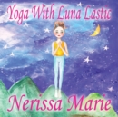 Yoga With Luna Lastic (Inspirational Yoga For Kids, Toddler Books, Kids Books, Kindergarten Books, Baby Books, Kids Book, Yoga Books For Kids, Ages 2-8, Kids Books, Yoga Books For Kids, Kids Books) - Book